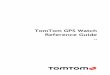 TomTom GPS Watch · This Reference Guide explains everything you need to know about your new TomTom GPS Sports Watch. If you want a quick read of the essentials, we recommend that