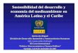 Sostenibilidad del desarrollo y economía del medioambiente ...€¦ · Sostenibilidad del desarrollo y economía del medioambiente en América Latina y el Caribe ... reducir a la