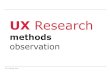 UX-Research 1a methods observation overview · 2018. 11. 19. · UX-Lab • Thinking aloud • Video observation • Screen Recording • Eye tracking In all Cases: A Prototype (or