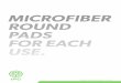 MICROFIBER ROUND PADS FOR EACH USE · PDF file pads the perfect tools to clean large surfaces. GREAT PERFORMANCES FOR EVERY TYPE OF SURFACE The microfibre round pads are the right
