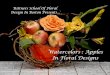 Watercolors : Apples In Floral Designs€¦ · Watercolors, Apples and Flowers Hi, Welcome to The Rittners School of Floral Design in Boston, Ma. It is a pleasure to present “Watercolors: