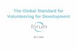 The Global Standard for Volunteering for Development...facing them, and embrace opportunities for the future. Volunteering organisations can be at the forefront of supporting these