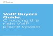 VoIP Buyers Guide: Choosing the right VoIP · VoIP solutions can transform your business performance but the challenge is selecting the system that your business needs. The choice