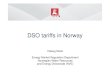 DSO tariffs in Norway - Nordic energy regulators · Norwegian Water Resources and Energy Directorate 2 04.11.2016 Tariff regulation - Norway Tariffs are set by DSOs NVE sets revenue
