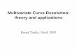 Multivariate Curve Resolution: theory and applications€¦ · Extensión to ‘multiway’ data: 4 chromatographic runs of 4 coeluting components Trilinear data å = = + N n 1 d