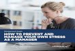 Management Guide HOW TO PREVENT AND MANAGE YOUR OWN STRESS … · and stress. Yet stress among managers is often considered a taboo subject. In this pamphlet, we focus on how to prevent