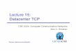 Lecture 15: Datacenter TCP‒ Selected packet-level • More than 150TB of compressed data over a month CSE 222A – Lecture 15: Datacenter TCP 6. TLA MLA MLA Worker Nodes ... 2/25/2015