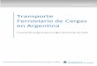 Transporte Ferroviario de Cargas en Argentina...El presente Informe resume los resultados del análisis efectuado sobre el transporte ferroviario de carga en la República Argentina,