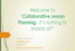 Collaborative Lesson Planning It’s nothing to sneeze at!Lesson planning: Where do you start? (what’s missing activity) (table 2) Grab ‘n Go consistency and considerations: elements