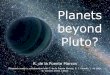 Planets beyond Pluto? - UCMaegora/Planets_beyond_Pluto-Version0.pdf · 2017. 2. 7. · moving in wide orbits do indeed exist (see e.g. Luhman et al. 2012; Bailey et al. 2014; Naud