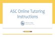 ASC Online Tutoring Instructions · appointment, you can always click on the same appointment you made and click . Cancel Appointment. When you’re done, close this window. ⑬Review