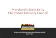 Maryland’s State Early Childhood Advisory Council...1. Rachel R. Schachter, Ph.D., Tara M. Strang, M.S., & Shayne B. Piasta, “Using the New Kindergarten Readiness Assessment”