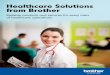 Healthcare Solutions from Brother… · Technology is Changing Fast Managing IT in the healthcare industry has never been easy. Technology is developing at a swift pace. IT departments