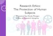 Research Ethics: The Protection of Human Subkects · research ethics, issued by the Nazi War Crimes Tribunal. Informed consent of human subjects Experiments should yield fruitful