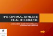 THE OPTIMAL ATHLETE HEALTH COURSE Services/webinars/aug17.pdf · -Shannon Bowles Doleac-Christina Crowder Healthy Training and Injury Prevention-Dr. Bree Simmons Mental Skills and