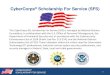 CyberCorps® Scholarship For Service (SFS)...The CyberCorps (R): Scholarship For Service (SFS) is managed by National Science Foundation, in collaboration with the U.S. Office of Personnel