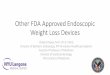 Other FDA Approved Endoscopic Weight Loss Devices · 2017. 9. 28. · Other FDA Approved Endoscopic Weight Loss Devices Violeta Popov, M.D. Ph.D. FACG Director of Bariatric Endoscopy,