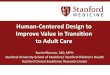 Human-Centered Design to Improve Value in Transition to ...familyvoicesofca.org/files/Rachel Bensen -Transition Final.pdf · Rachel Bensen, MD, MPH. Stanford University School of