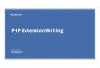 PHP Extension Writing - HHVMdl.hhvm.com/old/resources/conf/2013/ConFoo-PHPExtensions.pdf · PHP Extension Writing Sara Golemon pollita@php.net Feb 22, 2013