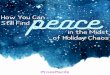 How You Can Still Find peace in the Midst of Holiday Chaos€¦ · I will be praying you will experience a “calm and bright” holiday and you can “sleep in heavenly peace.”