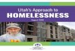 Utah’s Approach to HOMELESSNESS · Find Utah’s latest data on homelessness at: housing.utah.gov. 3 Homelessness is a complex issue. Contributing ... The Salt Lake continuum consists