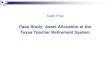 Case Study: Asset Allocation at the Texas Teacher ...faculty.mccombs.utexas.edu/keith.brown/AFPMaterial/TopicC10.5.pdf · Case Study: Asset Allocation at Texas Teacher Retirement
