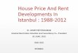 HousePriceAndRent! DevelopmentsIn! Istanbul:19882012 · ERES$2015$ $ ISTANBUL$ HOUSEPRICEINDICES US#Real#House#Price##Indices(18902010) # UK#Real#House#Price#Indices(19002010) # HOUSEPRICEINDICES