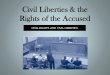 Civil Liberties & the Rights of the Accused•These rights / civil liberties / protections from government are rooted in the Bill of Rights. •In short, defendants have the right