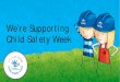 We’re Supporting Child Safety Week · • Cones/barriers - This helps protect dangerous areas like holes • Fire extinguishers - These keep everyone safe if there is a fire •