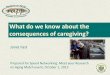 What do we know about the consequences of caregiving?iccer.com/pdf/speednetwork/Impact_of_Caregiving_in... · The Family/Friend Workforce Vast majority of care is provided by family