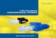 CTP PLASTIC CENTRIFUGAL PUMPS - Passtech€¦ · The CTP pumps are semi-open impeller single stage centrifugal pumps. Since there are no metal parts on the liquid side, the pumps