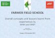FARMER FIELD SCHOOL - LIFT · •The Farmer Field School (FFS) is a group-based learning process. (Based on Adult non-formal education) •During the FFS, farmers carried out experiential