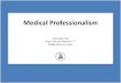 Medical Professionalism - Sheba · medical professionalism. As a profession that is entitled to self-regulation, health care professionals should proactively approach these challenges