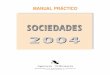 Manual práctico. Sociedades 2004....Esta edición del Manual Práctico de Sociedades 2004 se cerró el día 4 de mayo de 2005 en base a la normativa del Impuesto sobre Sociedades