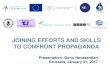 JOINING EFFORTS AND SKILLS TO CONFRONT PROPAGANDAeap-csf.eu/wp-content/uploads/Joining-efforts-and-skills-to_confront... · JOINING EFFORTS AND SKILLS TO CONFRONT PROPAGANDA Presentation: