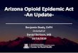 Arizona Opioid Epidemic Act -An Update- · Harm Reduction Approach •Practical strategies aimed at reducing the negative consequences associated with drug use. •Accepts drug use