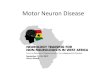 Motor Neuron Disease - The Movement Disorder Society...Title: Motor Neuron Disease Author: Albert Akpalu Created Date: 8/5/2014 10:28:08 AM