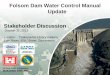 Folsom Dam Water Control Manual Update Stakeholder Discussion · Pass the Probable Maximum Flood while maintaining 3 feet of freeboard below the top of dam to stay within the dam