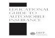 Educational Guide to Automobile Insurance · 2016. 9. 21. · auto insurance. Select your agent ... Ask your agent/producer to explain the differences between single limit and split