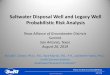 Saltwater Disposal Well and Legacy Well Probabilistic Risk ...€¦ · Risk Analysis for SWD and Legacy Wells 1. Leverage analysis by Rish (2005) 2. Need to expand events to include
