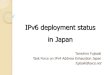 IPv6 deployment status in Japan2012.ipv6event.vn/docs/day2/session1/20120601-ipv6... · ‘IPv6 fix’ document 1/2 5. IPv6 Deployment Issues: Fallback, Rouge RA, and Path MTU 6
