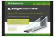 New EDG Insert-Edgetherm RS · 2019. 5. 20. · Edgetherm RS is leading the market with it’s unique design which incorporates an innovative groove to anchor the PIB primary seal