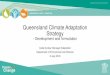 Queensland Climate Adaptation Strategy · 2018. 8. 20. · • The Queensland Government has made considerable steps towards establishing a strong framework for responding to the