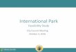 International Park - City of MilpitasPresentation Outline Background Existing Conditions Evaluation Process Community Outreach Findings International Park Feasibility Study. Background