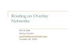 Routing on Overlay Networks - Peoplewlr/228a02/Lecture Slides/routing4… · Overlay network may contain resources. Eg. Servers Files Client makes request for resource Overlay must