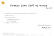 Overlay (and P2P) Networks - University of Helsinki€¦ · Overlay (and P2P) Networks Samu Varjonen Ashwin Rao Part II Recap (Small World, Erdös–Rényi model, Duncan Watts Model)