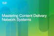 Mastering Content Delivery Network Systemssofttel.ro/files/CDN/CDN -V3.0.pdf · Cisco Confidential 6. Global Data Center CDNs (ex. Limelight Networks) Global Distributed CDNs (ex