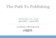 The Path To Publishing - siggis.com · what path to choose? •self-publishing •hybrid publishing •traditional publishing. self-publishing aka DIY •writing, editing, proofreading