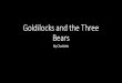 Goldilocks and the Three Bears - esherchurchschool.co.uk · Goldilocks and the Three Bears By Charlotte. Once upon a time there were three bears. One day they made porridge but it
