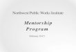 NWPW Institute Mentorship Program 2015oregon.apwa.net/content/chapters/oregon.apwa.net/... · Mentorship Program February 2015. ThankYou!! • Importance of your role as a mentor